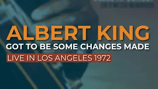 Albert King - Got To Be Some Changes Made (Live) (Official Audio)