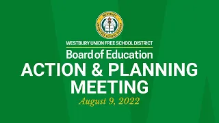 WUFSD Board of Education Action & Planning Meeting - August 9, 2022