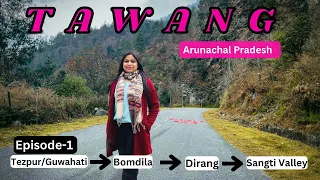 Tawang Arunachal Pradesh Ep-1 | Tezpur | Bomdila | Dirang Hotel | Sangti Valley | Tawang Road Trip |