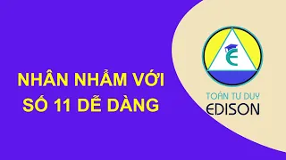 Cách nhân nhẩm với số 11 dễ dàng  | Toán Tư duy Edison 0358954666