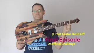 Great Guitar Build Off 2020 Unofficial Challenge - Final Episode