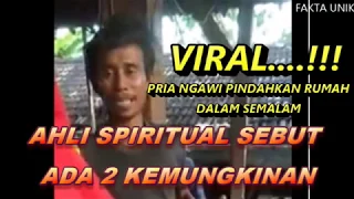 VIRAL PRIA NGAWI PINDAH RUMAH DALAM SEMALAM, Ahli Spiritual Sebut 2 Kemungkinan