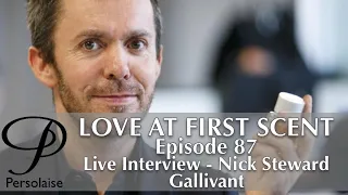 Live Interview With Nick Steward Of Gallivant on Persolaise Love At First Scent episode 87