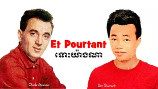 Et Pourtant by Charles Aznavour  (France) and ទោះយ៉ាងណា by Sinn Sisamouth (Cambodia)
