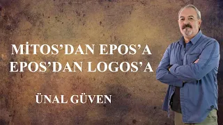 MİTOS'DAN EPOS' EPOS'DAN LOGOS'A | ÜNAL GÜVEN