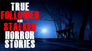 True Being Followed and Stalked Horror Stories | Creepy Encounters