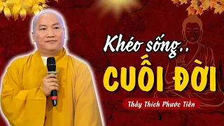 Khéo Sống Cuối Đời Đừng Hơn Thua Rồi Cuối Cùng Ta Còn Lại Gì? | THÍCH PHƯỚC TIẾN OFFICIAL