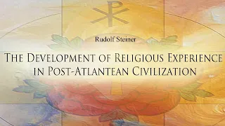 The Development of Religious Experience in Post Atlantean Civilization by Rudolf Steiner