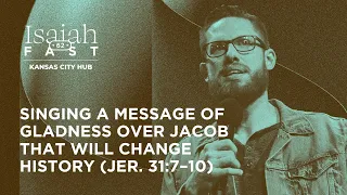 Singing a Message of Gladness over Jacob That Will Change History (Jeremiah 31:7–10) | Isaac Bennett