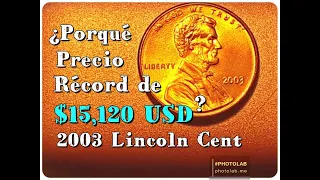 (S)  2003 Lincoln Cent ¿Por Qué un Precio Récord de $15,120.?