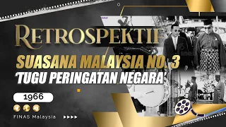 RETROSPEKTIF : SUASANA MALAYSIA N0. 3 'TUGU PERINGATAN NEGARA (1966)