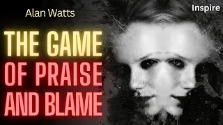 Alan Watts – The Game of Praise and Blame (Shots of Wisdom 32)