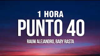 [1 HORA] Rauw Alejandro, Baby Rasta - PUNTO 40 (Letra/Lyrics) "Quiero darte en four en la silla"