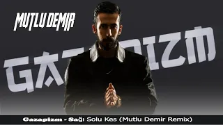 Gazapizm - Sağı Solu Kes (Mutlu Demir Remix)