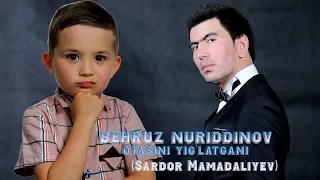 Behruz Nuriddinov  - Otasini Yig'latgani (Sardor Mamadaliyev)