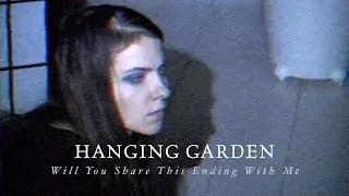 HANGING GARDEN - Will You Share This Ending With Me (official video)