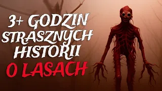 Ponad 3 Godziny Strasznych Historii o Lasach, dzięki którym zapomnisz o swoich problemach.