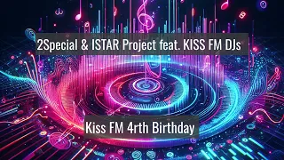 2Special ISTAR Project feat KISS FM DJs - Kiss FM 4rth Birthday Congratulations