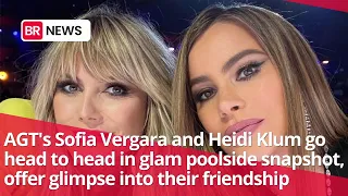 “America's Got Talent" Judges Sofia Vergara and Heidi Klum Meet Up Poolside