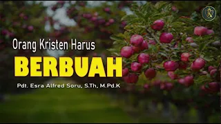 Pdt. Esra Soru : ORANG KRISTEN HARUS BERBUAH