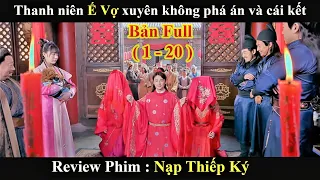 Review Phim :Thanh niên ế vợ xuyên không phá án và cái kết |Nạp Thiếp Ký  (bản full)Phim xuyên không