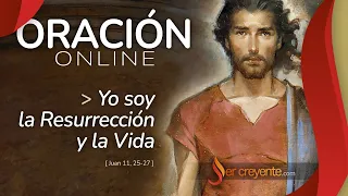 ORACIÓN ONLINE - Yo soy la Resurrección y la Vida