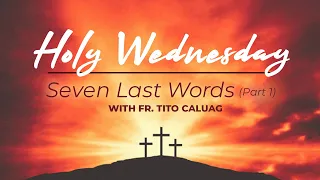The Seven Last Words | Part 1 | Holy Wednesday