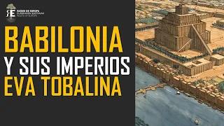BABILONIA y sus grandes Imperios, hasta el esplendor Neobabilónico (Mesopotamia 4). Eva Tobalina