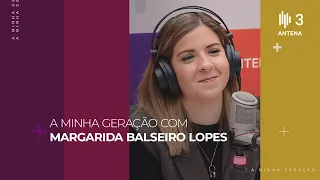 Margarida Balseiro Lopes | A Minha Geração com Diana Duarte | Antena 3