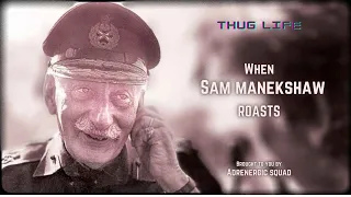 When Sam Manekshaw Roasts... | Thug life