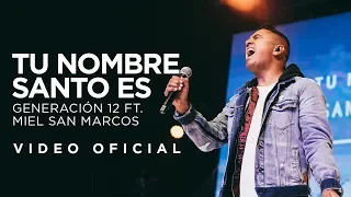 Generación 12 Ft. Miel san marcos - Tu Nombre Santo Es (VIDEO OFICIAL) I Musica Cristiana