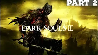 THIS PLACE AGAIN?! | Dark Souls III - Part 2