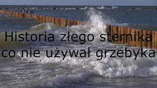 ⚓ Histora złego sternika co nie używał grzebyka ⚓