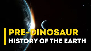 A Complete History Of The Earth Before the Dinosaurs