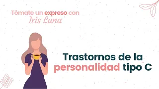 TÓMATE UN EXPRESO CON IRIS- Trastornos de personalidad grupo C