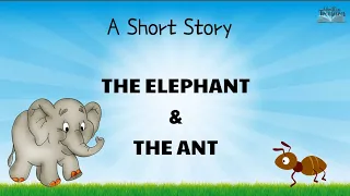 Short Stories | Moral Stories | The Elephant & The Ant | #shortstoriesinenglish #writtentreasures