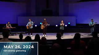 May 26, 2024 Full Worship Gathering