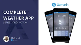 01 - Complete Mobile App In Xamarin Forms - The Weather App | Series Introduction