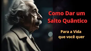 Como dar um SALTO QUÂNTICO? Veja como é fácil!