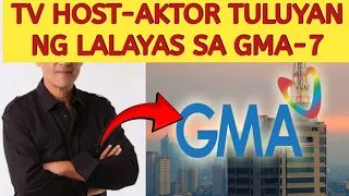 TV HOST-AKTOR TULUYAN NG LALAYASAN ANG GMA-7