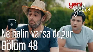 Yeni Gelin 48. Bölüm - Ne Halin Varsa Doğur