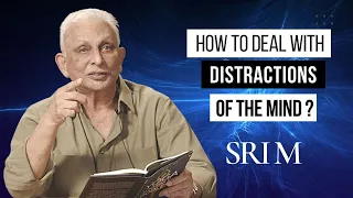 How to deal with distractions of the mind | Sri M