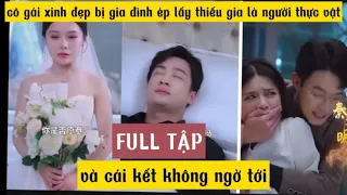 [ TẬP FULL ] cô gái xinh đẹp bị gia đình ép lấy thiếu gia là người thực vật và cái kết không ngờ tới