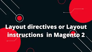 Layout directives or Layout instructions  in Magento 2 | What are the main layout directives