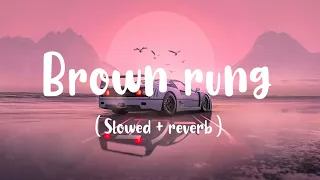 Brown Rang ( Slowed & Reverb ) - Yo yo Honey singh || 9:59 LO-FI