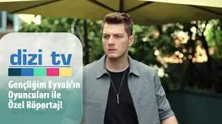 Gençliğim Eyvah'ın oyuncuları ile özel röportaj! - Dizi Tv 686. Bölüm