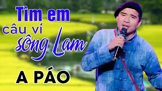 TÌM EM CÂU VÍ SÔNG LAM - Sáng tác A Páo |  Tiếng hát say đắm lòng người của người con xứ Nghệ A Páo