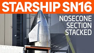 Starship SN16 Nosecone Stacked | SpaceX Boca Chica