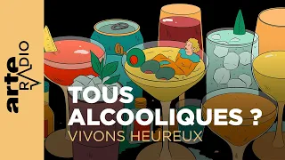 Alcool, nous avons un problème | Vivons heureux - ARTE Radio Podcasts