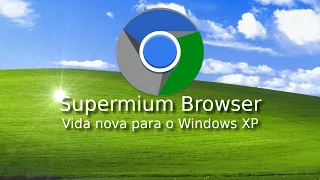 Supermium: O MELHOR navegador para Windows XP em 2024!!